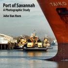 Port of Savannah: A Photographic Study By John Van Horn Cover Image
