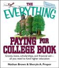 The Everything Paying For College Book: Grants, Loans, Scholarships, And Financial Aid -- All You Need To Fund Higher Education (Everything®) By Nathan Brown, Sheryle A. Proper Cover Image
