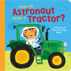 Does an Astronaut Drive a Tractor?: A Mixed-Up Lift-the-Flap Book! Cover Image