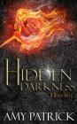 Hidden Darkness, Book 4 of the Hidden Saga By Amy Patrick Cover Image