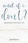 And If I Don't?: Reimagining the Single Life Cover Image