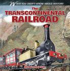 The Transcontinental Railroad (What You Didn't Know about History) Cover Image
