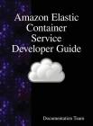 Amazon Elastic Container Service Developer Guide By Development Team Cover Image