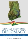 Ghana's Economic Diplomacy - Past, Facts, And The Future By Ernest Nana Adjei Cover Image