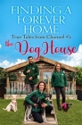 Finding a Forever Home: True Tales from Channel 4's The Dog House By The Dog House Cover Image