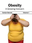 Obesity: A Growing Concern (Volume I) By Carlyle Bennet (Editor) Cover Image