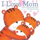 I Love Mom (Classic Board Books) By Joanna Walsh, Judi Abbot (Illustrator) Cover Image