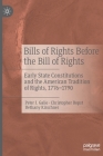 Bills of Rights Before the Bill of Rights: Early State Constitutions and the American Tradition of Rights, 1776-1790 By Peter J. Galie, Christopher Bopst, Bethany Kirschner Cover Image