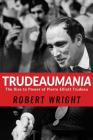 Trudeaumania: The Rise to Power of Pierre Elliott Trudeau By Robert Wright Cover Image