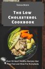 The Low Cholesterol Cookbook: Over 50 Heart Healthy Recipes That Prep Fast and Slow for Everybody Cover Image