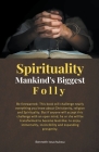 Spirituality: Mankind's Biggest Folly Cover Image