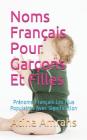 Noms Français Pour Garçons Et Filles: Prénoms Français Les Plus Populaires Avec Signification By Atina Amrahs Cover Image