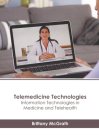 Telemedicine Technologies: Information Technologies in Medicine and Telehealth By Brittany McGrath (Editor) Cover Image