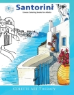 Santorini Greece coloring books for adults. By Colette Arttherapy Cover Image