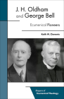 J. H. Oldham and George Bell: Ecumenical Pioneers By Keith W. Clements Cover Image