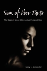 Sum of Her Parts: The Case of Many Alternative Personalities By Mary L. Alexander Cover Image
