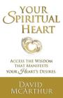 Your Spiritual Heart: Access The Wisdom That Manifests Your Heart's Desires By David McArthur Cover Image