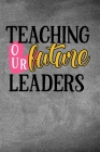 Teaching Our Future Leaders: Simple teachers gift for under 10 dollars Cover Image