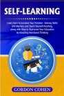 Self-Learning: Learn How to Increase Your Problem- Solving Skills and Memory and Teach Yourself Anything, along with How to Skyrocket By Gordon Cohen Cover Image