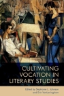 Cultivating Vocation in Literary Studies By Stephanie Johnson (Editor), Erin Vanlaningham (Editor) Cover Image