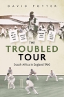 The Troubled Tour: South Africa in England 1960 By David Potter Cover Image
