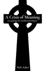A Crisis of Meaning: An apology for traditional religion By Nick Acker Cover Image