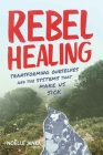 Rebel Healing: Transforming Ourselves and the Systems That Make Us Sick By Noëlle Janka Cover Image