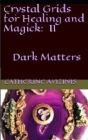Crystal Grids for Healing and Magick: Dark Matters By Catherine Avizinis Cover Image