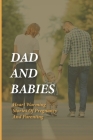 Dad And Babies: Heart Warming Stories Of Pregnancy And Parenting: Book About Fathers' Engagement In Pregnancy And Childbirth By Jackson Conrow Cover Image