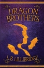 Dragon Brothers By L. B. Lillibridge Cover Image