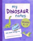 My Dinosaur Notes: Grades K-2 By Susan R. Stoltz Cover Image