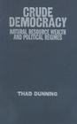Crude Democracy (Cambridge Studies in Comparative Politics) By Thad Dunning Cover Image