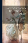 Novo Methodo De Danças De Salão; Ou, O Verdadeiro Guia Das Danças Modernas. Composto Expressamente Para Uso Dos Portuguezes Cover Image