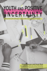 Youth and Positive Uncertainty: Negotiating Life Pathways in Post-Conflict and Fragile Environments By Vicky Johnson, Andrew West Cover Image