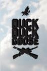 Duck, Duck, Goose: Great for Hunters Notebook By Nathan Koorey Cover Image