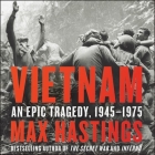 Vietnam: An Epic Tragedy, 1945-1975 By Max Hastings (Read by), Peter Noble (Read by) Cover Image
