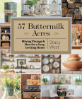 57 Buttermilk Acres: Mixing Vintage & New for a Cozy, Inviting Home By Stacy West Cover Image