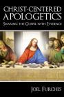 Christ-Centered Apologetics: Sharing the Gospel with Evidence By Joel Furches Cover Image