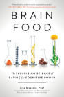 Brain Food: The Surprising Science of Eating for Cognitive Power By Lisa Mosconi, PhD Cover Image