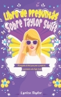 Libro de preguntas sobre Taylor Swift: 101 preguntas de trivia para poner a prueba tus conocimientos sobre Taylor Swift Cover Image