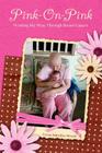 Pink-On-Pink: Writing My Way through Breast Cancer By Donald A. Werth (Photographer), Teresa Schreiber Werth Cover Image