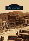 Cedar City (Images of America) By Jennifer Hunter Cover Image