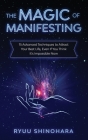 The Magic of Manifesting: 15 Advanced Techniques to Attract Your Best Life, Even If You Think It's Impossible Now (Law of Attraction #1) By Ryuu Shinohara Cover Image