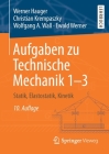 Aufgaben Zu Technische Mechanik 1-3: Statik, Elastostatik, Kinetik By Werner Hauger, Christian Krempaszky, Wolfgang A. Wall Cover Image