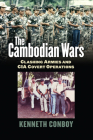 The Cambodian Wars: Clashing Armies and CIA Covert Operations (Modern War Studies) By Kenneth Conboy Cover Image