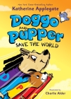 Doggo and Pupper Save the World By Katherine Applegate, Charlie Alder (Illustrator) Cover Image