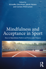 Mindfulness and Acceptance in Sport: How to Help Athletes Perform and Thrive Under Pressure By Kristoffer Henriksen, Jakob Hansen, Carsten Hvid Larsen Cover Image