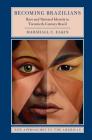 Becoming Brazilians: Race and National Identity in Twentieth-Century Brazil (New Approaches to the Americas) By Marshall C. Eakin Cover Image