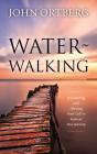 Water-Walking: Discovering and Obeying Your Call to Radical Discipleship By John Ortberg Cover Image