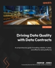 Driving Data Quality with Data Contracts: A comprehensive guide to building reliable, trusted, and effective data platforms Cover Image